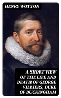 Cover: A Short View of the Life and Death of George Villiers, Duke of Buckingham - DigiCat