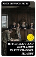 Cover: Witchcraft and Devil Lore in the Channel Islands - DigiCat