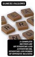 Cover: A Complete Dictionary of Synonyms and Antonyms or, Synonyms and Words of Opposite Meaning - DigiCat