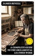 Cover: A Complete Guide to the Ornamental Leather Work - DigiCat