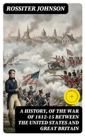 Cover: A History, of the War of 1812-15 Between the United States and Great Britain - DigiCat
