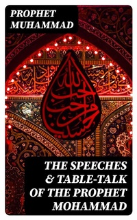 Abbildung von: The Speeches & Table-Talk of the Prophet Mohammad - DigiCat