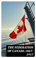 Cover: The Federation of Canada 1867-1917 - DigiCat