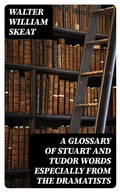 Cover: A Glossary of Stuart and Tudor Words especially from the dramatists - DigiCat