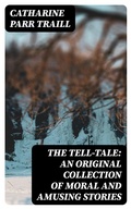 Cover: The Tell-Tale: An original collection of moral and amusing stories - DigiCat