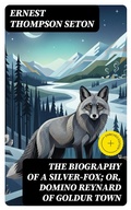 Cover: The Biography of a Silver-Fox; or, Domino Reynard of Goldur Town - DigiCat