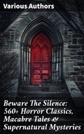Cover: Beware The Silence: 560+ Horror Classics, Macabre Tales & Supernatural Mysteries - Good Press