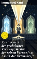 Cover: Kant: Kritik der praktischen Vernunft, Kritik der reinen Vernunft & Kritik der Urteilskraft - Good Press