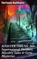 Cover: SINISTER OMENS: 560+ Supernatural Thrillers, Macabre Tales & Eerie Mysteries - Good Press