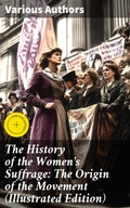 Cover: The History of the Women's Suffrage: The Origin of the Movement (Illustrated Edition) - Good Press