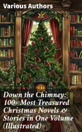 Cover: Down the Chimney: 100+ Most Treasured Christmas Novels & Stories in One Volume (Illustrated) - Good Press