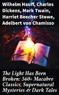 Cover: The Light Has Been Broken: 560+ Macabre Classics, Supernatural Mysteries & Dark Tales - Good Press