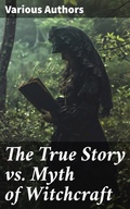 Cover: The True Story vs. Myth of Witchcraft - Good Press