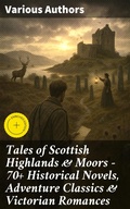 Cover: Tales of Scottish Highlands & Moors - 70+ Historical Novels, Adventure Classics & Victorian Romances - Good Press