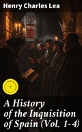 Cover: A History of the Inquisition of Spain (Vol. 1-4) - Good Press