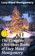 Cover: The Complete Christmas Books of Lucy Maud Montgomery - Good Press