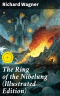 Cover: The Ring of the Nibelung (Illustrated Edition) - Good Press