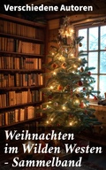 Cover: Weihnachten im Wilden Westen - Sammelband - Good Press