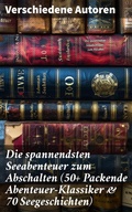 Cover: Die spannendsten Seeabenteuer zum Abschalten (50+ Packende Abenteuer-Klassiker & 70 Seegeschichten) - Good Press