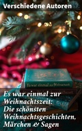 Cover: Es war einmal zur Weihnachtszeit: Die sch&ouml;nsten Weihnachtsgeschichten, M&auml;rchen & Sagen - Good Press