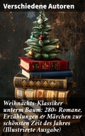 Cover: Weihnachts-Klassiker unterm Baum: 280+ Romane, Erz&auml;hlungen & M&auml;rchen zur sch&ouml;nsten Zeit des Jahres (Illustrierte Ausgabe) - Good Press
