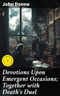 Cover: Devotions Upon Emergent Occasions; Together with Death's Duel - Good Press