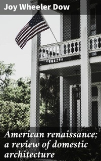 Abbildung von: American renaissance; a review of domestic architecture - Good Press