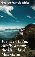 Cover: Views in India, chiefly among the Himalaya Mountains - Good Press