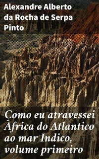 Abbildung von: Como eu atravessei Àfrica do Atlantico ao mar Indico, volume primeiro - Good Press