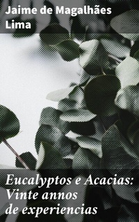 Abbildung von: Eucalyptos e Acacias: Vinte annos de experiencias - Good Press