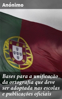 Abbildung von: Bases para a unificação da ortografia que deve ser adoptada nas escolas e publicações oficiais - Good Press