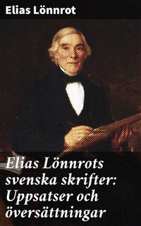 Abbildung von: Elias Lönnrots svenska skrifter: Uppsatser och översättningar - Good Press