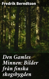 Abbildung von: Den Gamles Minnen: Bilder från finska skogsbygden - Good Press