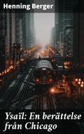 Cover: Ysa&iuml;l: En ber&auml;ttelse fr&aring;n Chicago - Good Press