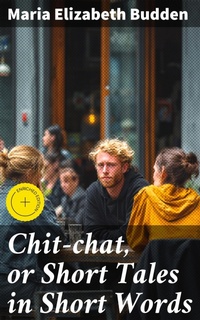 Enlarge image Cover: Chit-chat, or Short Tales in Short Words - Good Press
