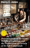 Cover: Determination of the Atomic Weight of Cadmium and the Preparation of Certain of Its Sub-Compounds - Good Press
