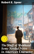 Cover: The Stuff of Manhood: Some Needed Notes in American Character - Good Press