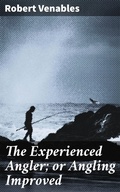 Cover: The Experienced Angler; or Angling Improved - Good Press