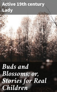 Bild vergrößern Bild: Buds and Blossoms; or, Stories for Real Children - Good Press