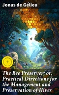 Cover: The Bee Preserver; or, Practical Directions for the Management and Preservation of Hives - Good Press