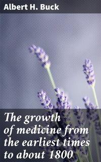 Abbildung von: The growth of medicine from the earliest times to about 1800 - Good Press