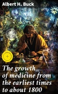 Cover: The growth of medicine from the earliest times to about 1800 - Good Press