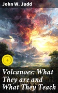 Cover: Volcanoes: What They are and What They Teach - Good Press