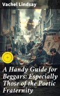 Cover: A Handy Guide for Beggars: Especially Those of the Poetic Fraternity - Good Press
