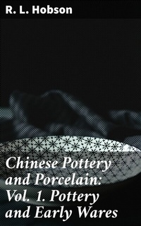 Abbildung von: Chinese Pottery and Porcelain: Vol. 1. Pottery and Early Wares - Good Press