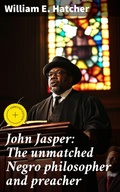 Cover: John Jasper: The unmatched Negro philosopher and preacher - Good Press