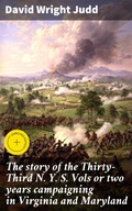 Cover: The story of the Thirty-Third N. Y. S. Vols or two years campaigning in Virginia and Maryland - Good Press