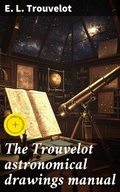 Cover: The Trouvelot astronomical drawings manual - Good Press