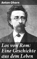 Cover: Los von Rom: Eine Geschichte aus dem Leben - Good Press