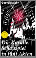 Cover: Die Koralle: Schauspiel in fu&uml;nf Akten - Good Press